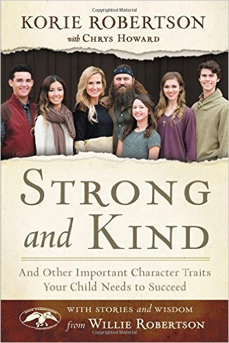 Strong and Kind: And Other Important Character Traits Your Child Needs to Succeed by Korie Robertson
