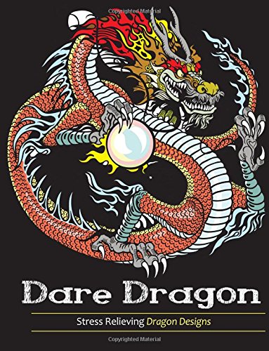 Adult Coloring Books: Dare Dragons: Stress Relieving Dragon Designs!