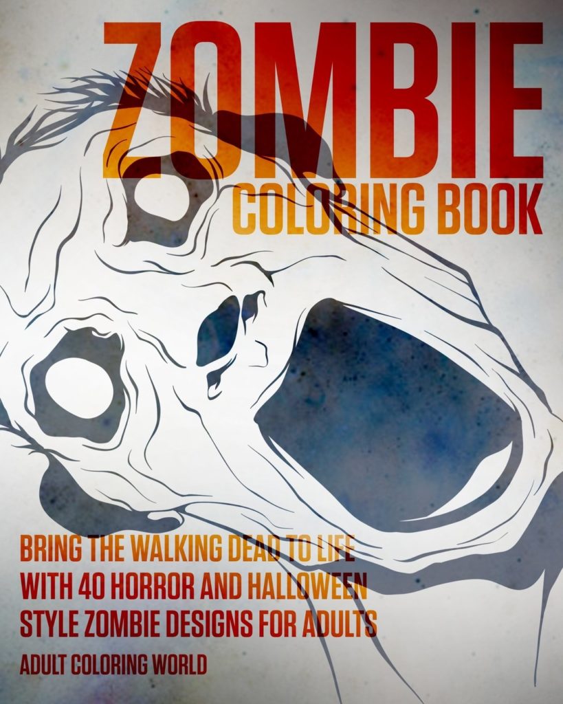 Zombie Coloring Book: Bring the Walking Dead to Life with 40 Horror and Halloween Style Zombie Designs for Adults (Horror and Halloween Coloring Books) (Volume 1)