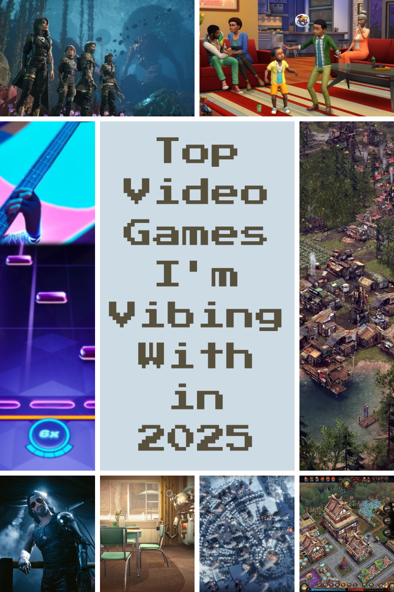 Top Video Games I'm Vibing With in 2025